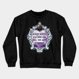 Amulet Jesus Saves! Everyone Else Takes 4d6 Points of Damage. Crewneck Sweatshirt